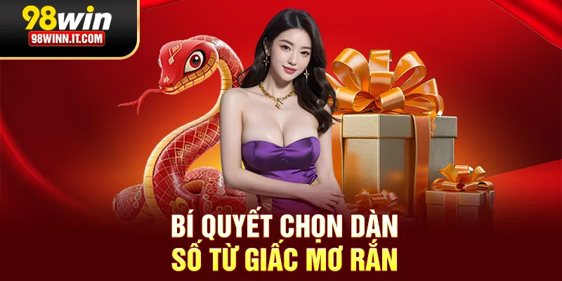 B&iacute; quyết chọn d&agrave;n số từ giấc mơ rắn