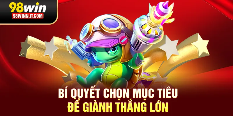 Bắn cá xèng bí quyết chọn mục tiêu