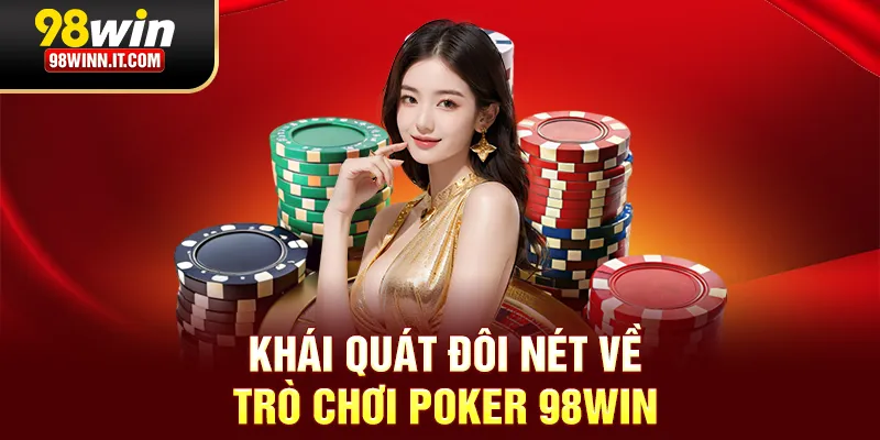 Kh&aacute;i qu&aacute;t đ&ocirc;i n&eacute;t về tr&ograve; chơi Poker 98win