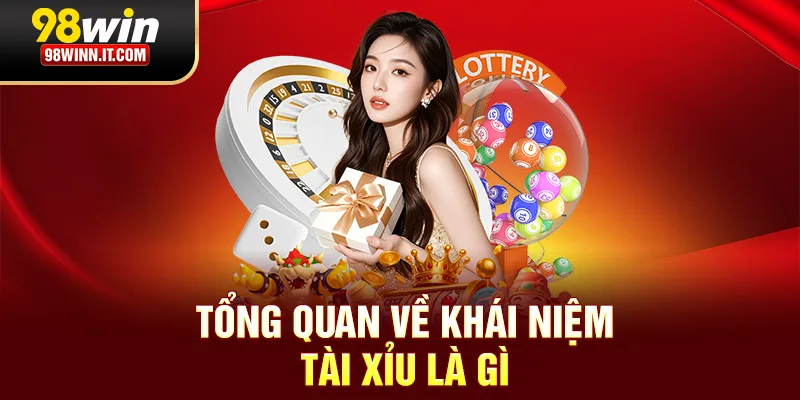Tổng quan về kh&aacute;i niệm T&agrave;i Xỉu l&agrave; g&igrave;