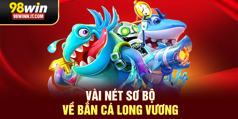 V&agrave;i n&eacute;t sơ bộ về bắn c&aacute; Long Vương